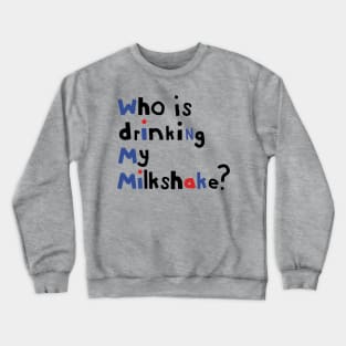 Typography Who Is Drinking my Milkshake Quote Crewneck Sweatshirt